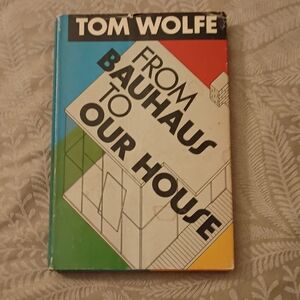 From Bauhaus To Our House Tom Wolfe